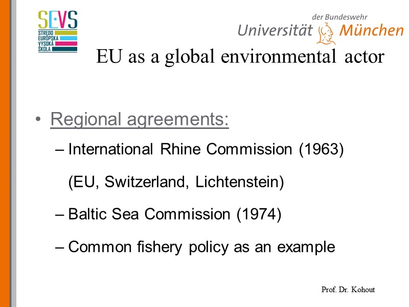 Regional agreements:  International Rhine Commission (1963)  (EU, Switzerland, Lichtenstein) Baltic Sea Commission